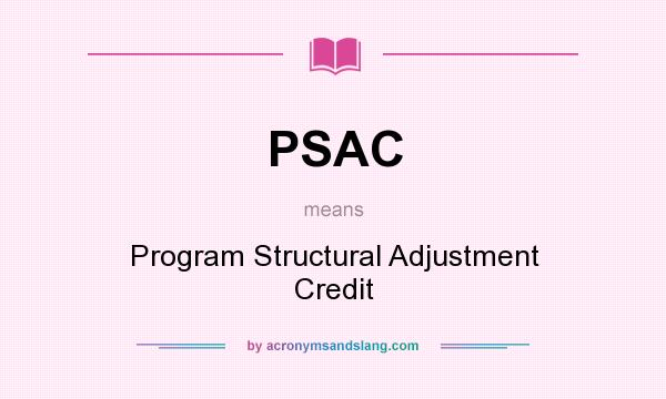 What does PSAC mean? It stands for Program Structural Adjustment Credit