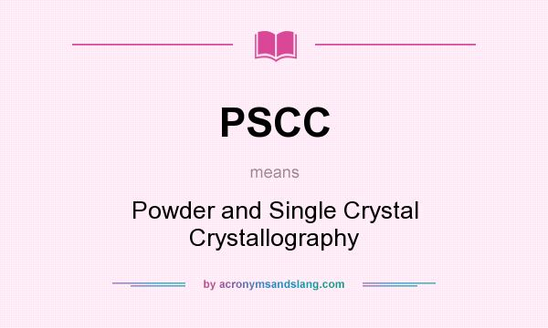 What does PSCC mean? It stands for Powder and Single Crystal Crystallography