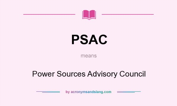 What does PSAC mean? It stands for Power Sources Advisory Council