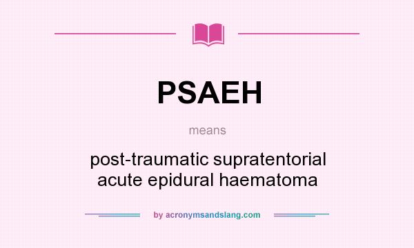 What does PSAEH mean? It stands for post-traumatic supratentorial acute epidural haematoma