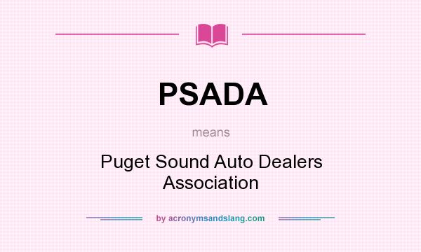 What does PSADA mean? It stands for Puget Sound Auto Dealers Association