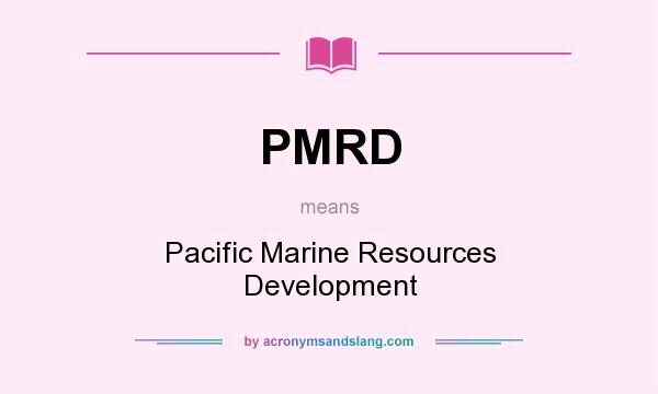 What does PMRD mean? It stands for Pacific Marine Resources Development
