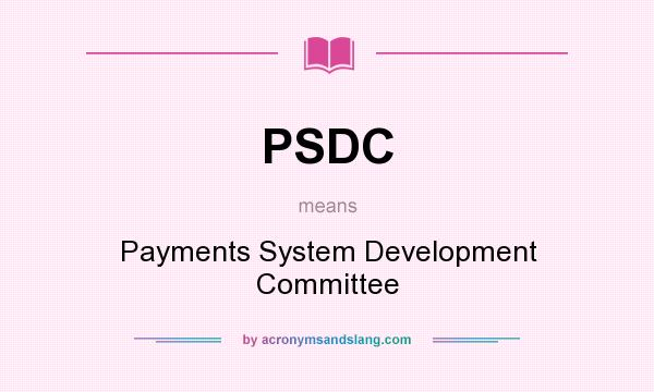 What does PSDC mean? It stands for Payments System Development Committee