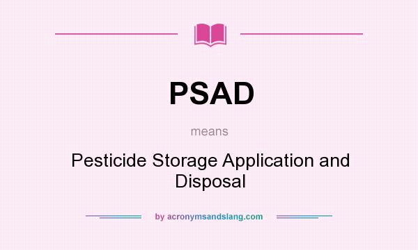 What does PSAD mean? It stands for Pesticide Storage Application and Disposal