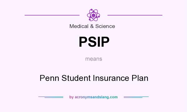 What does PSIP mean? It stands for Penn Student Insurance Plan