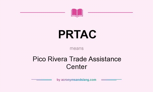 What does PRTAC mean? It stands for Pico Rivera Trade Assistance Center