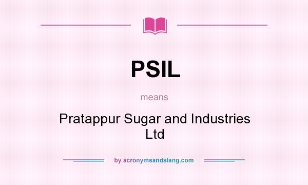What does PSIL mean? It stands for Pratappur Sugar and Industries Ltd