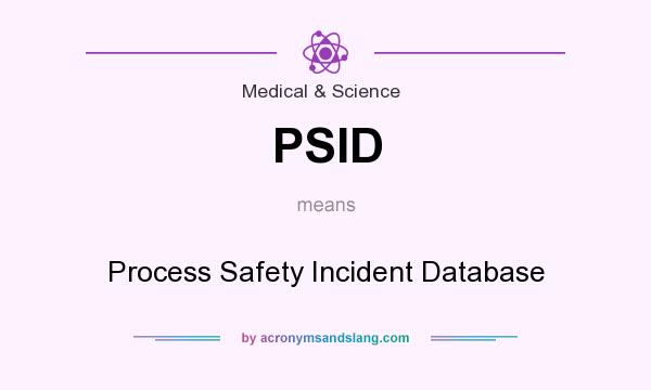 What does PSID mean? It stands for Process Safety Incident Database