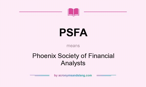 What does PSFA mean? It stands for Phoenix Society of Financial Analysts