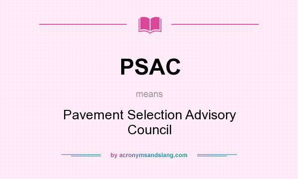What does PSAC mean? It stands for Pavement Selection Advisory Council