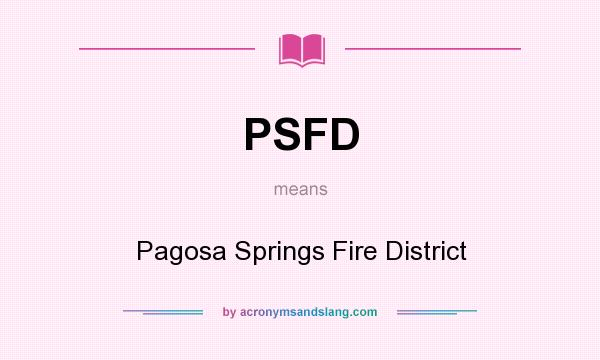 What does PSFD mean? It stands for Pagosa Springs Fire District