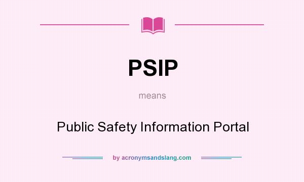What does PSIP mean? It stands for Public Safety Information Portal