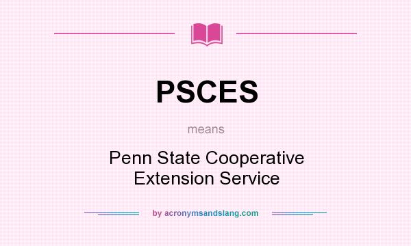 What does PSCES mean? It stands for Penn State Cooperative Extension Service