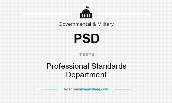 What does PSD mean? It stands for Professional Standards Department
