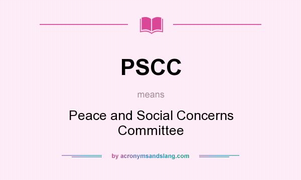 What does PSCC mean? It stands for Peace and Social Concerns Committee