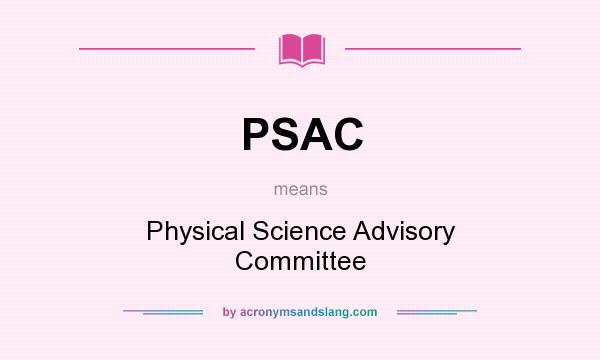 What does PSAC mean? It stands for Physical Science Advisory Committee