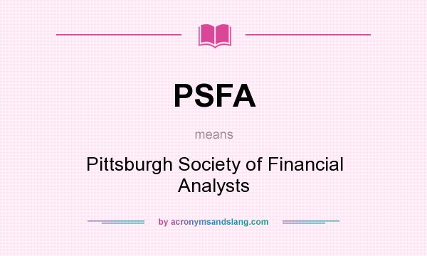 What does PSFA mean? It stands for Pittsburgh Society of Financial Analysts
