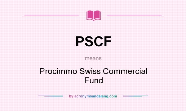 What does PSCF mean? It stands for Procimmo Swiss Commercial Fund