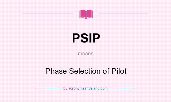 What does PSIP mean? It stands for Phase Selection of Pilot