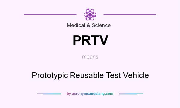 What does PRTV mean? It stands for Prototypic Reusable Test Vehicle