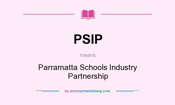 What does PSIP mean? It stands for Parramatta Schools Industry Partnership