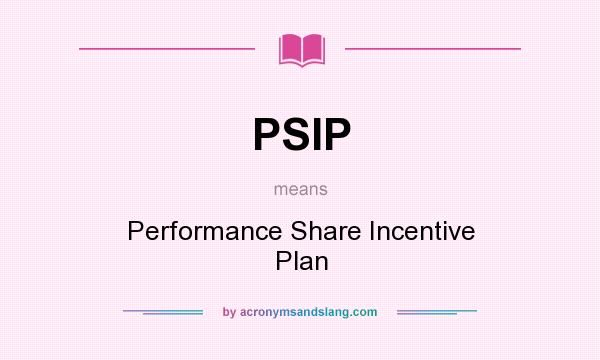 What does PSIP mean? It stands for Performance Share Incentive Plan