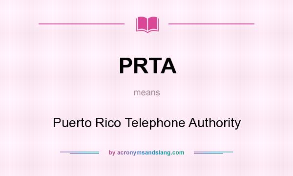 What does PRTA mean? It stands for Puerto Rico Telephone Authority