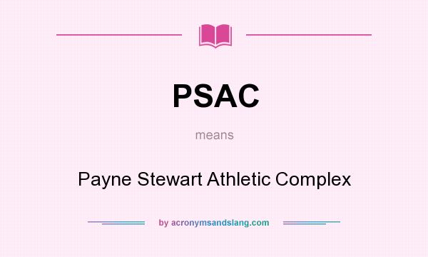 What does PSAC mean? It stands for Payne Stewart Athletic Complex