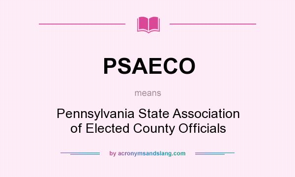 What does PSAECO mean? It stands for Pennsylvania State Association of Elected County Officials