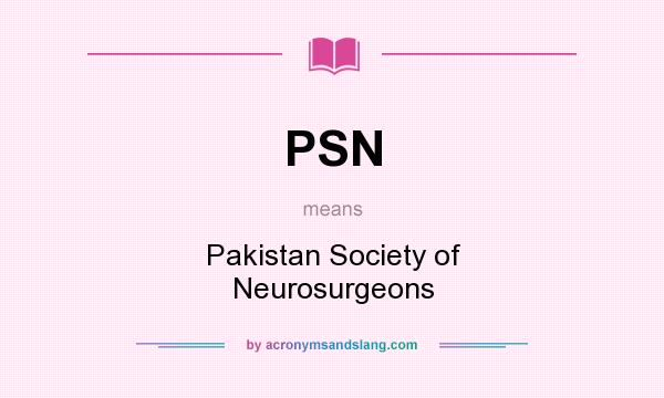 What does PSN mean? It stands for Pakistan Society of Neurosurgeons