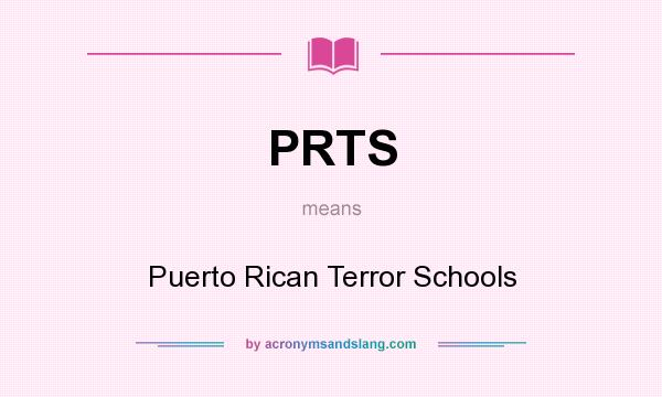 What does PRTS mean? It stands for Puerto Rican Terror Schools