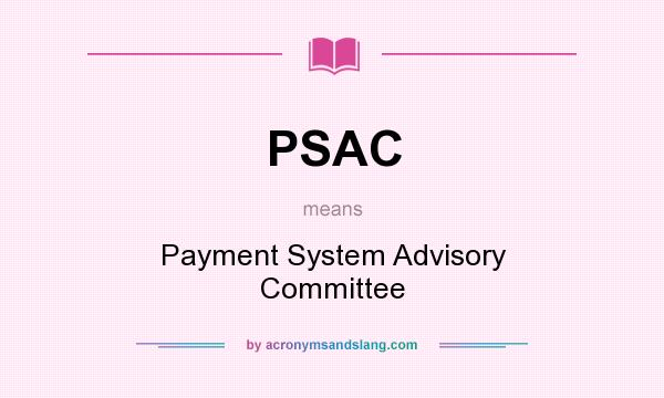 What does PSAC mean? It stands for Payment System Advisory Committee