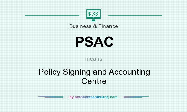 What does PSAC mean? It stands for Policy Signing and Accounting Centre
