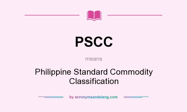 What does PSCC mean? It stands for Philippine Standard Commodity Classification