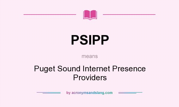 What does PSIPP mean? It stands for Puget Sound Internet Presence Providers