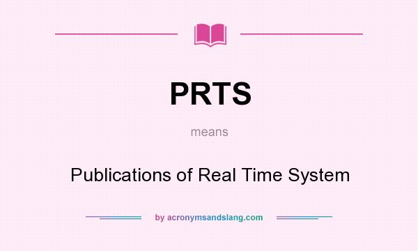 What does PRTS mean? It stands for Publications of Real Time System