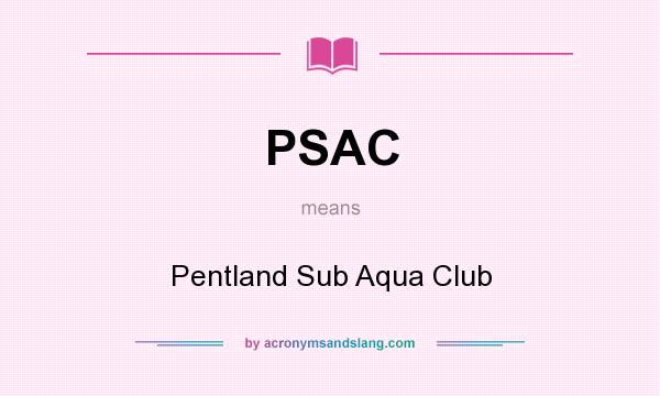 What does PSAC mean? It stands for Pentland Sub Aqua Club
