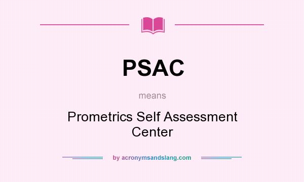 What does PSAC mean? It stands for Prometrics Self Assessment Center