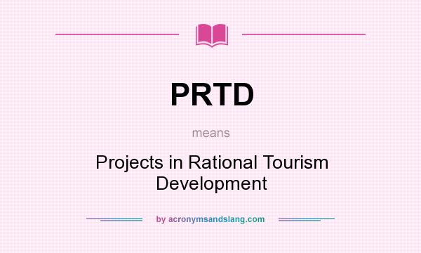 What does PRTD mean? It stands for Projects in Rational Tourism Development