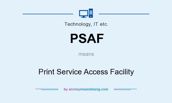 What does PSAF mean? It stands for Print Service Access Facility