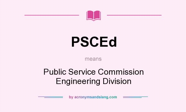 What does PSCEd mean? It stands for Public Service Commission Engineering Division