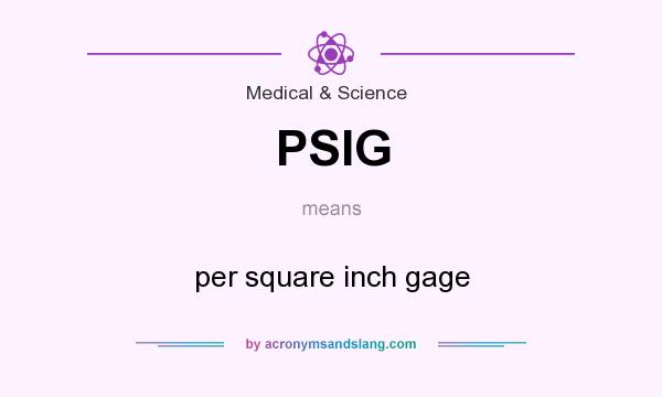What does PSIG mean? It stands for per square inch gage