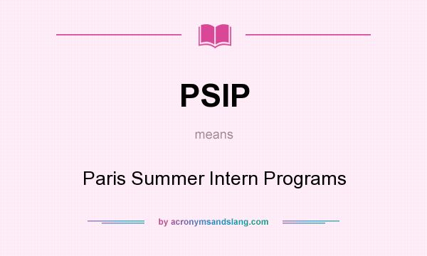 What does PSIP mean? It stands for Paris Summer Intern Programs