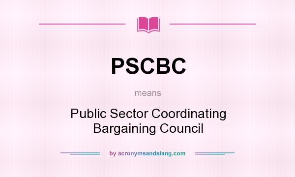 What does PSCBC mean? It stands for Public Sector Coordinating Bargaining Council