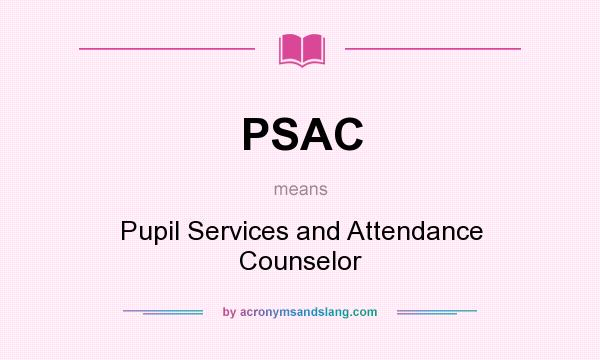 What does PSAC mean? It stands for Pupil Services and Attendance Counselor