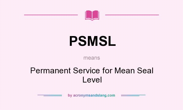 What does PSMSL mean? It stands for Permanent Service for Mean Seal Level