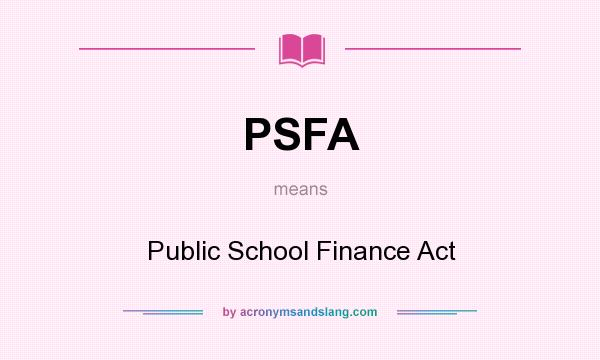 What does PSFA mean? It stands for Public School Finance Act