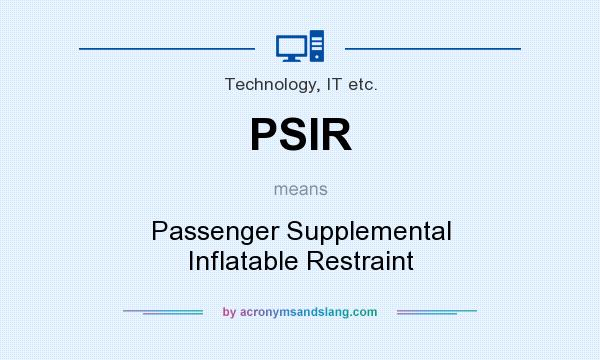 What does PSIR mean? It stands for Passenger Supplemental Inflatable Restraint