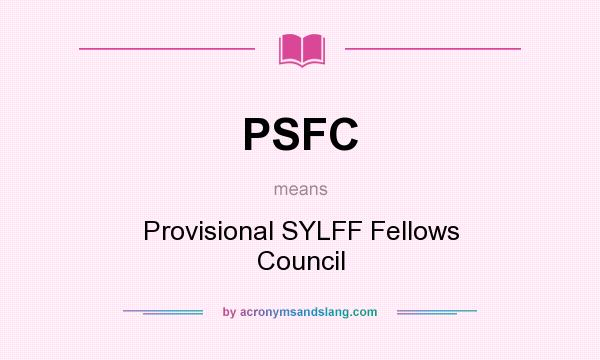 What does PSFC mean? It stands for Provisional SYLFF Fellows Council