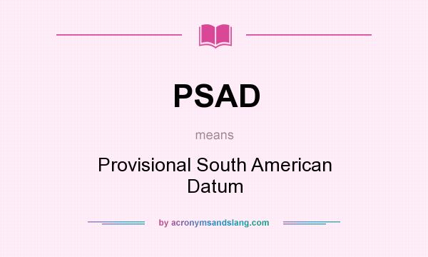 What does PSAD mean? It stands for Provisional South American Datum